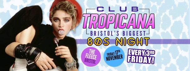 CLUB TROPICANA 80S CLUB NIGHT at The Fleece in Bristol on 17 November 2017