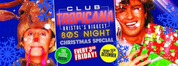 Club Tropicana 80s Club Night at The Fleece on Friday 15th December 2017