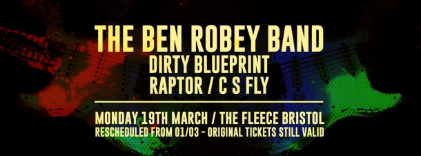 The Ben Robey Band / Dirty Blueprint / Raptor / C S Fly at The Fleece on Monday 19th March 2018