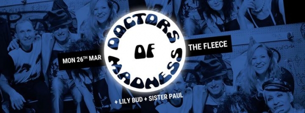 Doctors of Madness at The Fleece on Monday 26th March 2018