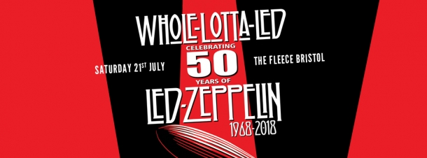 Whole Lotta Led celebrating 50 years of Led Zeppelin at The Fleece in Bristol on Saturday 21st July 2018