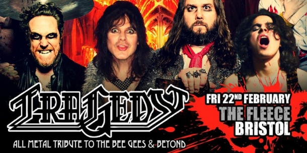 Tragedy: All Metal Tribute to The Bee Gees at The Fleece in Bristol on Friday 22 February 2019
