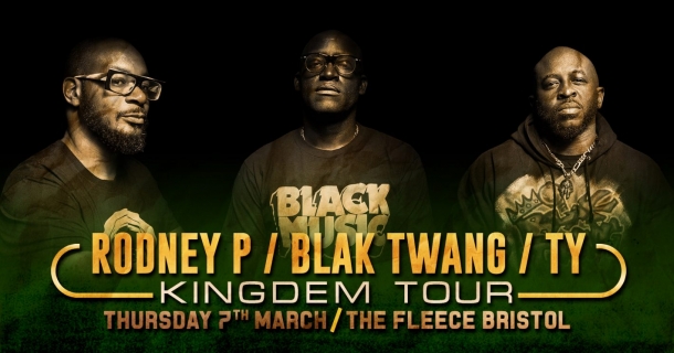 Rodney P, Ty, Blak Twang – Kingdem Tour at The Fleece in Bristol on Thursday 7 March 2019