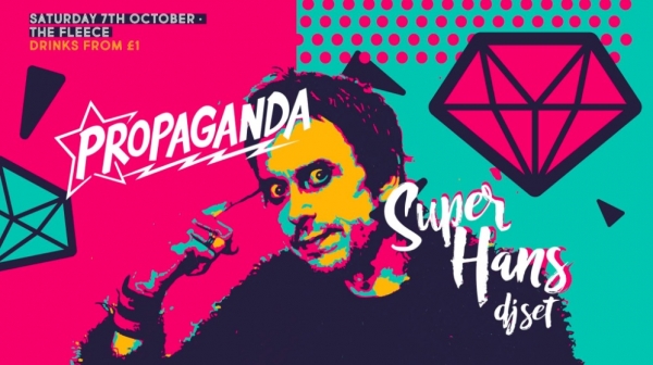 Propaganda: Super Hans DJ Set at The Fleece in Bristol on Saturday 7th October 2017
