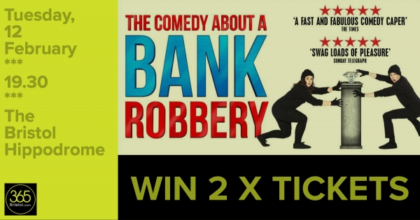 WIN 2 tickets to see The Comedy About A Bank Robbery at The Bristol Hippodrome!