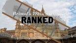 Bristol's main train stations, ranked