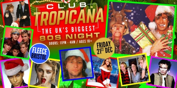 Club Tropicana – The UK’s Biggest 80s Xmas Party! at The Fleece in Bristol on Friday 21 December 2018
