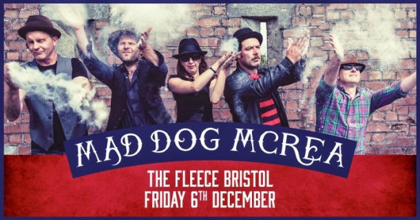 Mad Dog Mcrea at The Fleece in Bristol on Friday 06 December 2019