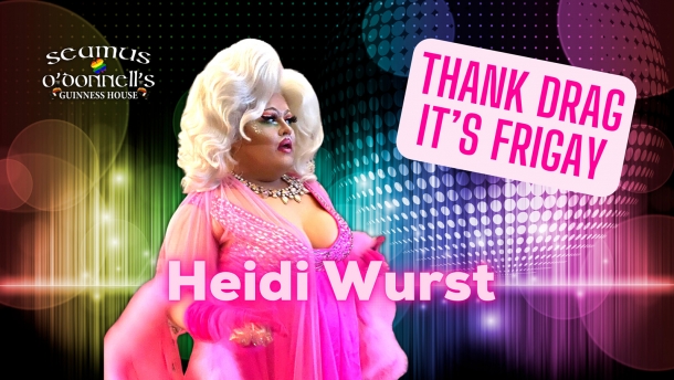 Thank Drag it's FriGay - Heidi Wurst at Seamus O'Donnell's