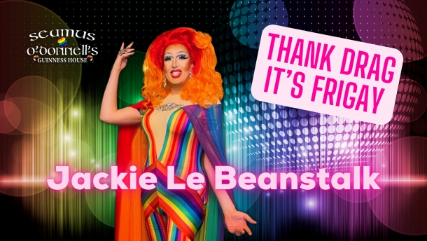 Thank Drag it's FriGay - Jackie Le Beanstalk at Seamus O'Donnell's