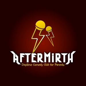 AFTERMIRTH Daytime Comedy Club for Parents At The Cloak And Dagger