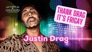 Thank Drag it's FriGay - Justin Drag at Seamus O'Donnell's