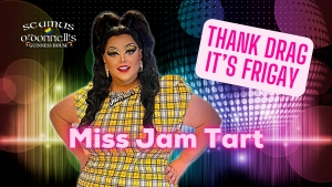 Thank Drag it's FriGay - Miss Jam Tart at Seamus O'Donnell's