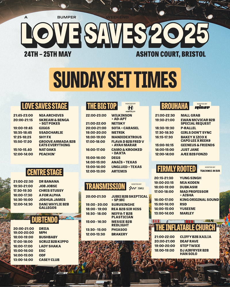 Love Saves The Day Set Times Sunday 25 May 2025