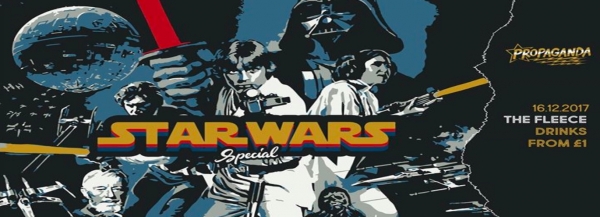 Star Wars Party: Propaganda at The Fleece on Saturday 16th December 2017