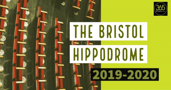 Bristol Hippodrome Tickets - A rundown of all the info for 2019 shows at the Hippodrome