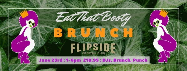 Eat That Booty Brunch at Flipside Cocktail Club 23rd June
